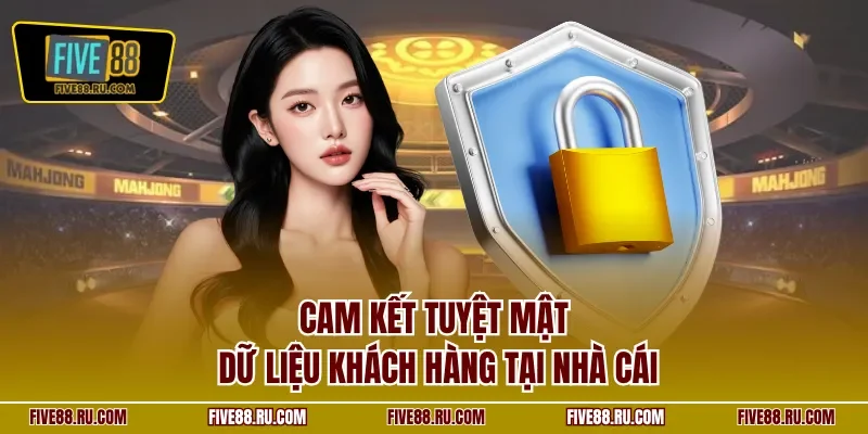 Cam kết tuyệt mật dữ liệu khách hàng tại nhà cái