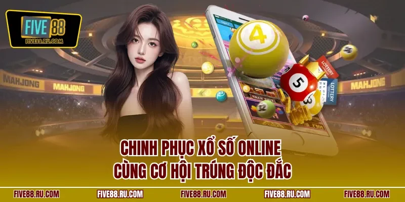 Chinh phục xổ số online cùng cơ hội trúng độc đắc