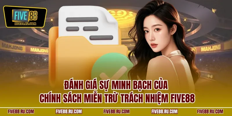 Đánh giá sự minh bạch của chính sách miễn trừ trách nhiệm FIVE88