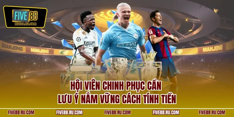 Hội viên chinh phục cần lưu ý nắm vững cách tính tiền