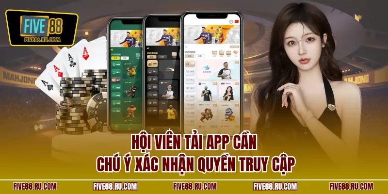 Hội viên tải app cần chú ý xác nhận quyền truy cập