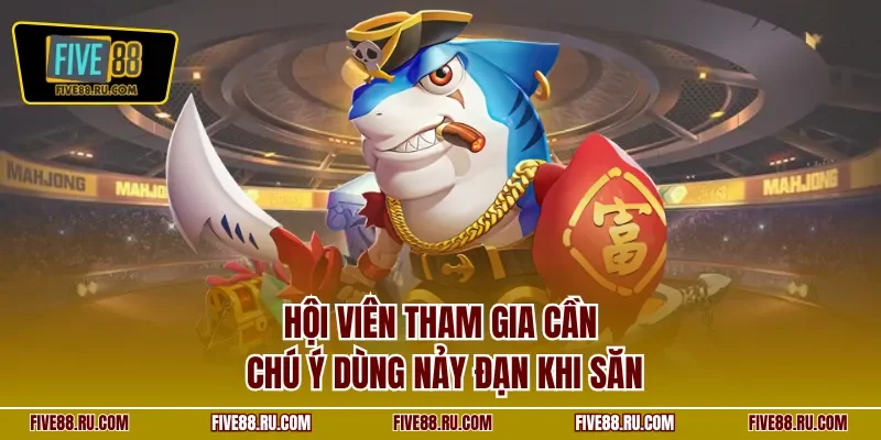 Hội viên tham gia cần chú ý dùng nảy đạn khi săn