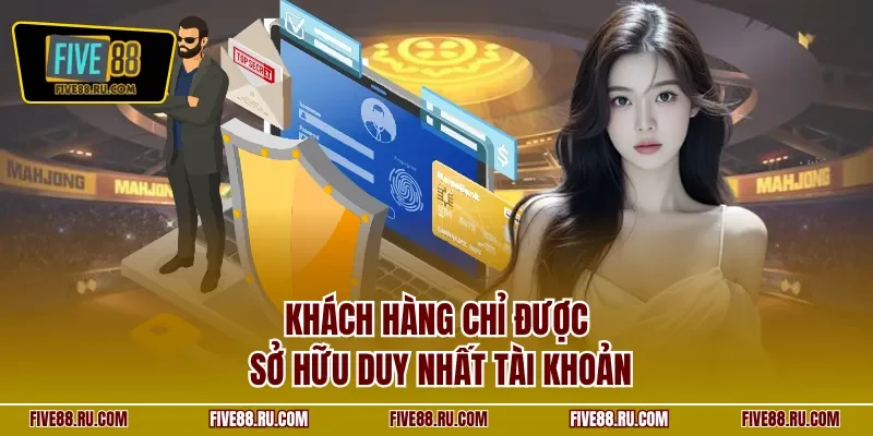 Khách hàng chỉ được sở hữu duy nhất tài khoản