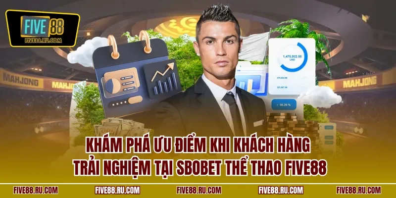 Khám phá ưu điểm khi khách hàng trải nghiệm tại SBOBET thể thao FIVE88