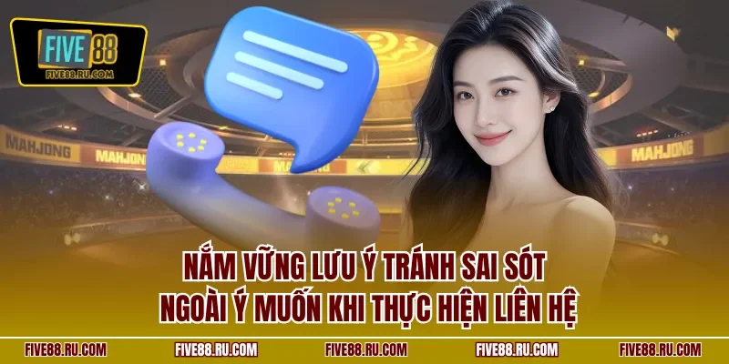 Nắm vững lưu ý tránh sai sót ngoài ý muốn khi thực hiện liên hệ