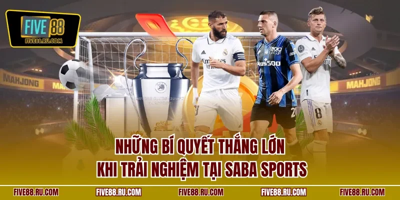 Những bí quyết thắng lớn khi trải nghiệm tại Saba Sports