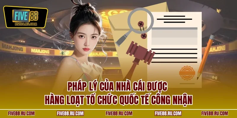 Pháp lý của nhà cái được hàng loạt tổ chức quốc tế công nhận