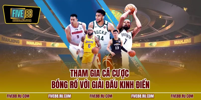 Tham gia cá cược bóng rổ với giải đấu kinh điển