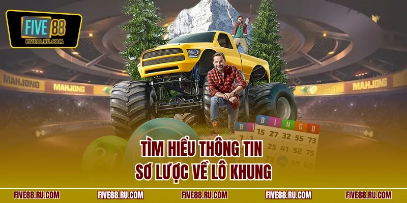 Tìm hiểu thông tin sơ lược về lô khung