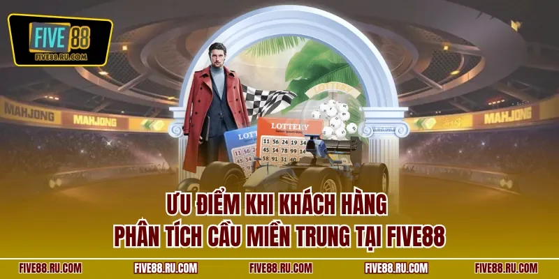Ưu điểm khi khách hàng phân tích cầu miền Trung tại FIVE88